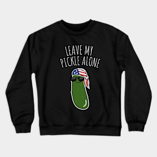 Leave My Pickle Alone Funny American Pickle Crewneck Sweatshirt